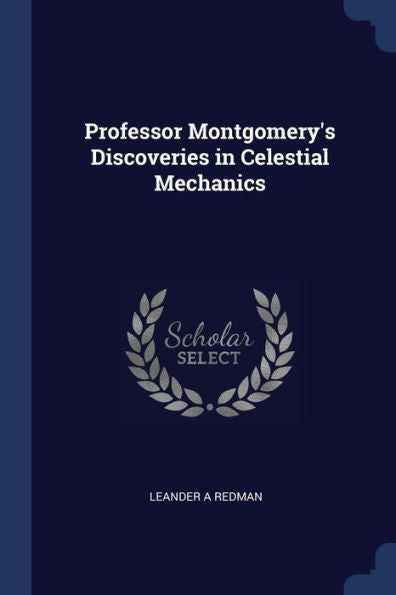 Professor Montgomery'S Discoveries In Celestial Mechanics