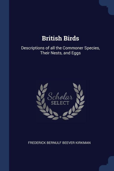 British Birds: Descriptions Of All The Commoner Species, Their Nests, And Eggs