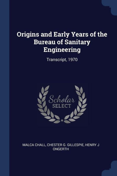 Origins And Early Years Of The Bureau Of Sanitary Engineering: Transcript, 1970