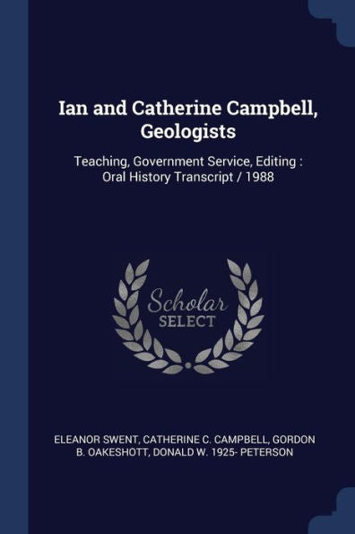 Ian And Catherine Campbell, Geologists: Teaching, Government Service, Editing: Oral History Transcript / 1988