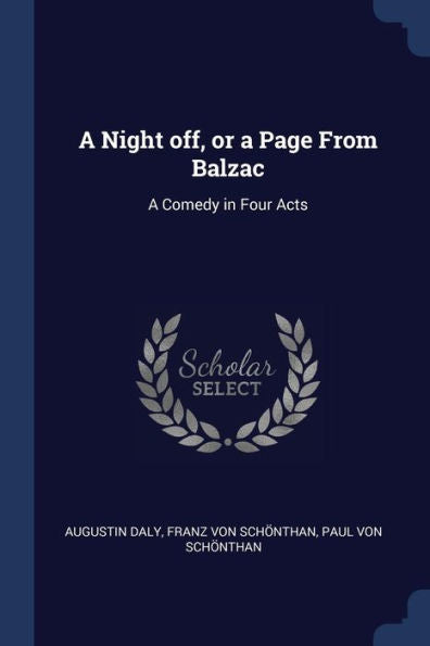 A Night Off, Or A Page From Balzac: A Comedy In Four Acts