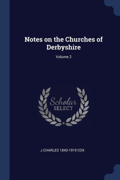 Notes On The Churches Of Derbyshire; Volume 2