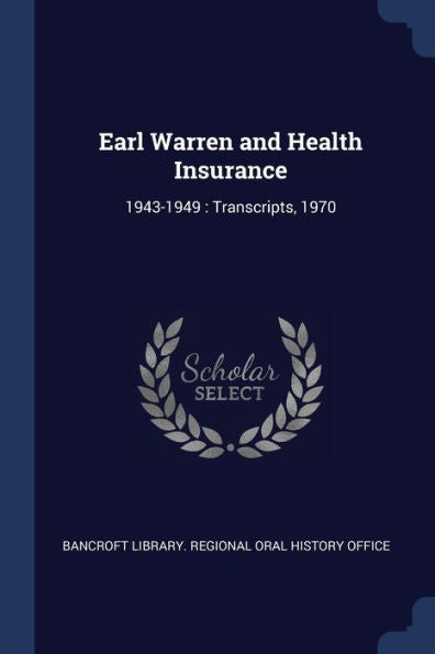 Earl Warren And Health Insurance: 1943-1949: Transcripts, 1970