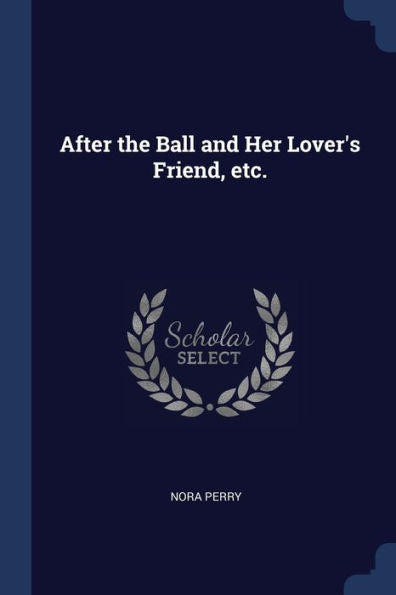 After The Ball And Her Lover'S Friend, Etc.