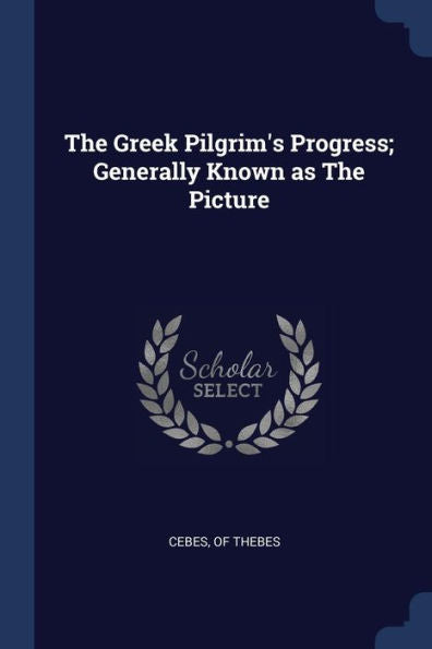 The Greek Pilgrim'S Progress; Generally Known As The Picture