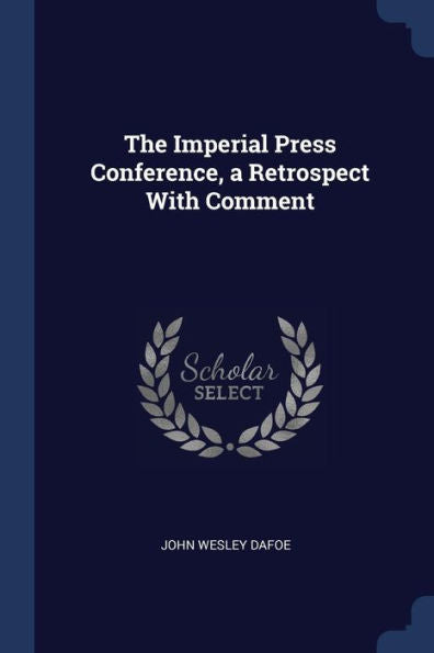 The Imperial Press Conference, A Retrospect With Comment
