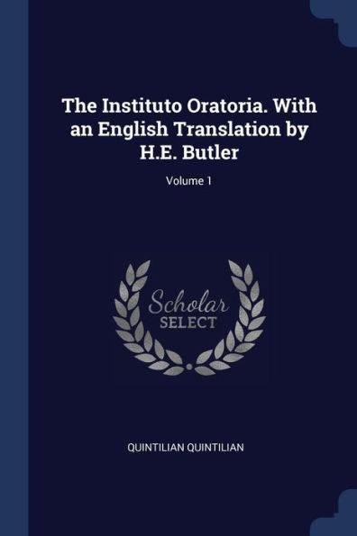 The Instituto Oratoria. With An English Translation By H.E. Butler; Volume 1