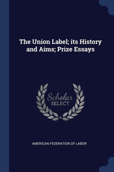 The Union Label; Its History And Aims; Prize Essays