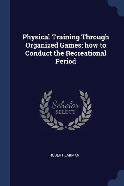 Physical Training Through Organized Games; How To Conduct The Recreational Period