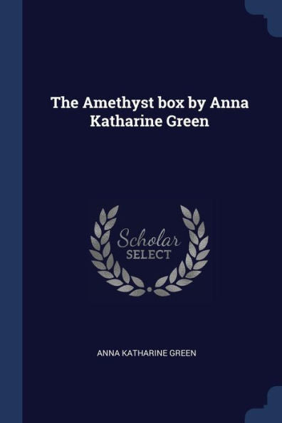 The Amethyst Box By Anna Katharine Green