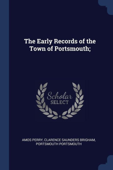 The Early Records Of The Town Of Portsmouth;