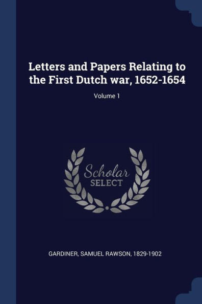 Letters And Papers Relating To The First Dutch War, 1652-1654; Volume 1