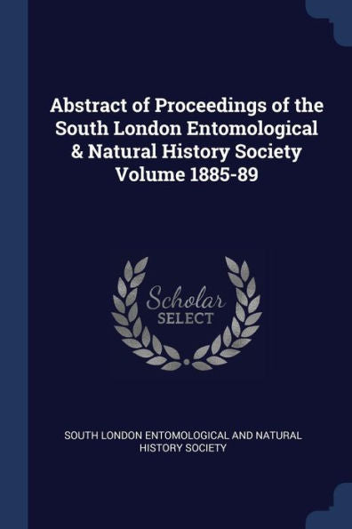 Abstract Of Proceedings Of The South London Entomological & Natural History Society Volume 1885-89