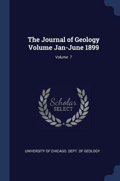 The Journal Of Geology Volume Jan-June 1899; Volume 7