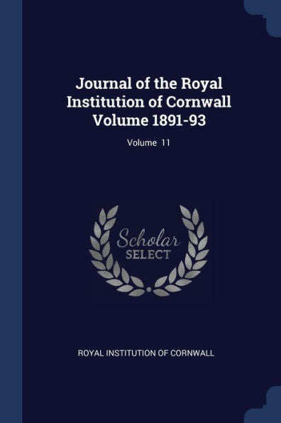 Journal Of The Royal Institution Of Cornwall Volume 1891-93; Volume 11