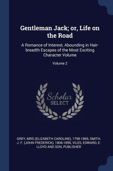 Gentleman Jack; Or, Life On The Road: A Romance Of Interest, Abounding In Hair-Breadth Escapes Of The Most Exciting Character Volume; Volume 2