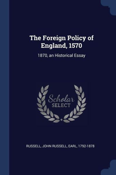 The Foreign Policy Of England, 1570: 1870, An Historical Essay