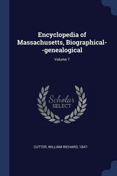 Encyclopedia Of Massachusetts, Biographical--Genealogical; Volume 7