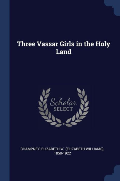 Three Vassar Girls In The Holy Land