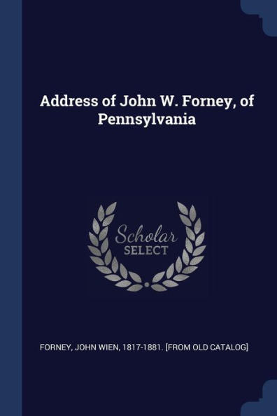 Address Of John W. Forney, Of Pennsylvania
