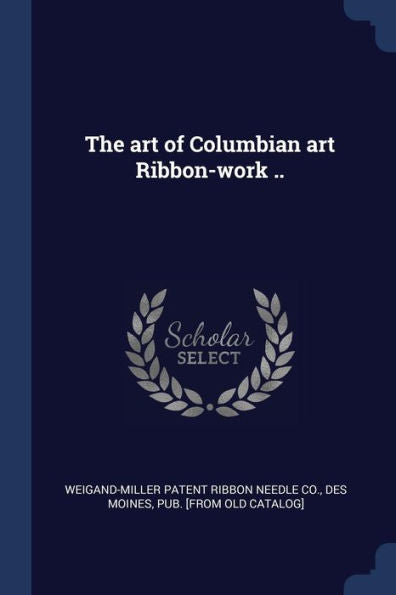 The Art Of Columbian Art Ribbon-Work ..