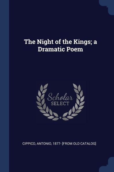 The Night Of The Kings; A Dramatic Poem