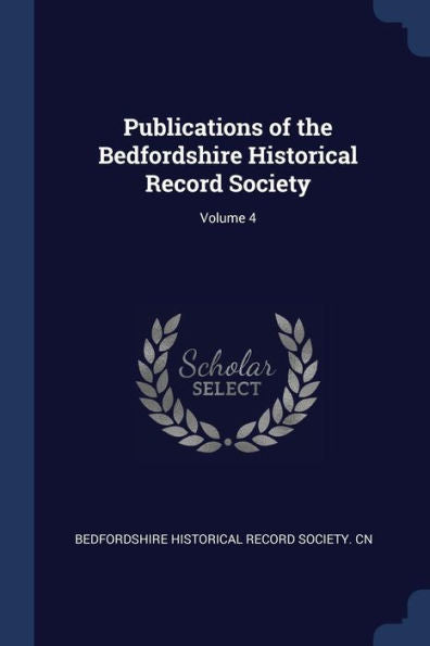 Publications Of The Bedfordshire Historical Record Society; Volume 4