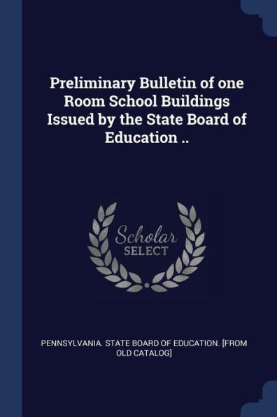 Preliminary Bulletin Of One Room School Buildings Issued By The State Board Of Education ..
