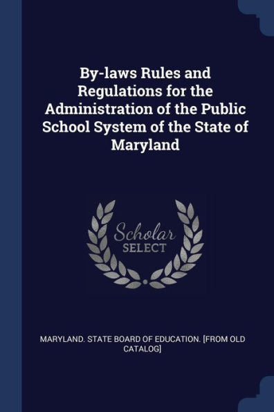 By-Laws Rules And Regulations For The Administration Of The Public School System Of The State Of Maryland