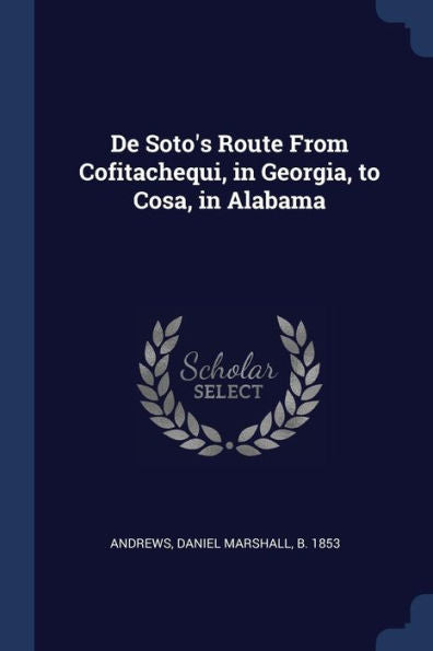 De Soto'S Route From Cofitachequi, In Georgia, To Cosa, In Alabama