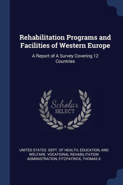 Rehabilitation Programs And Facilities Of Western Europe: A Report Of A Survey Covering 12 Countries