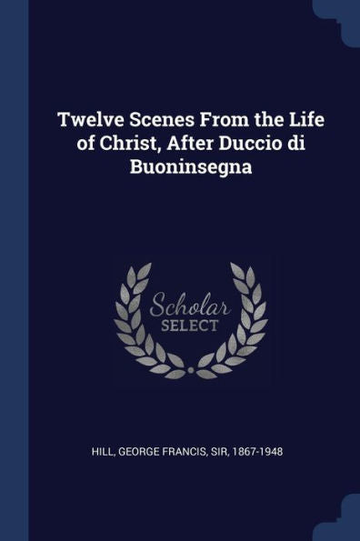 Twelve Scenes From The Life Of Christ, After Duccio Di Buoninsegna