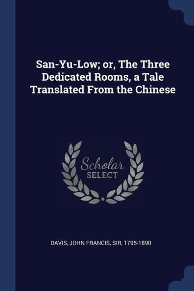 San-Yu-Low; Or, The Three Dedicated Rooms, A Tale Translated From The Chinese