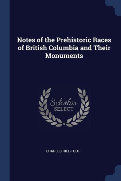 Notes Of The Prehistoric Races Of British Columbia And Their Monuments