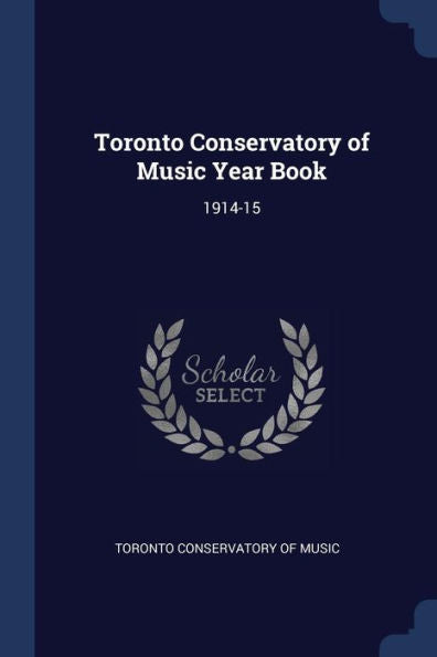 Toronto Conservatory Of Music Year Book: 1914-15