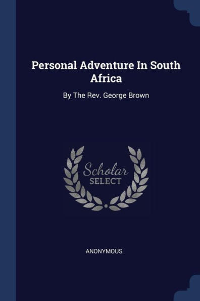 Personal Adventure In South Africa: By The Rev. George Brown