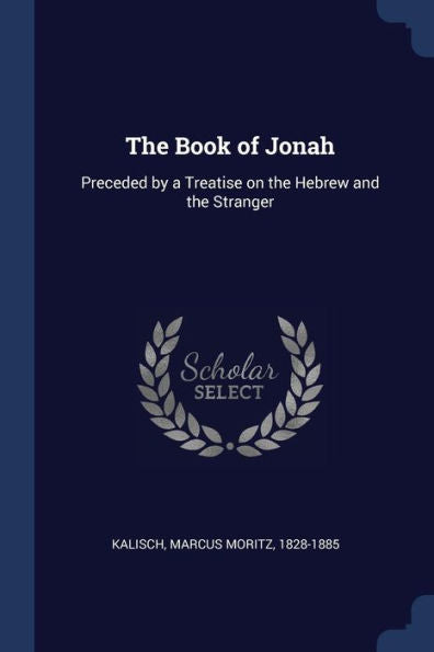 The Book Of Jonah: Preceded By A Treatise On The Hebrew And The Stranger