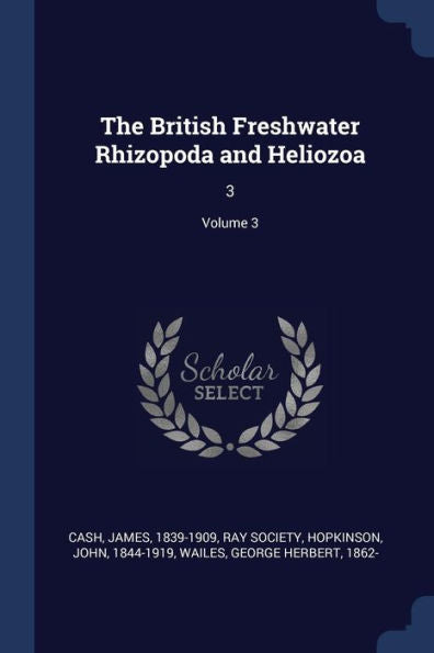 The British Freshwater Rhizopoda And Heliozoa: 3; Volume 3