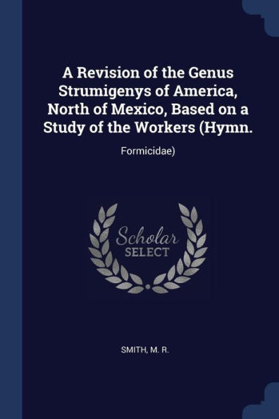 A Revision Of The Genus Strumigenys Of America, North Of Mexico, Based On A Study Of The Workers (Hymn.: Formicidae)
