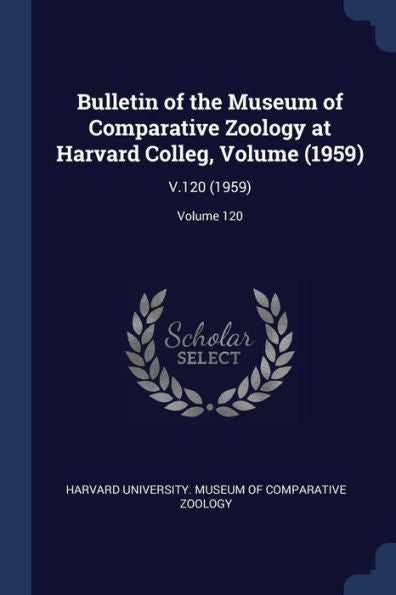 Bulletin Of The Museum Of Comparative Zoology At Harvard Colleg, Volume (1959): V.120 (1959); Volume 120