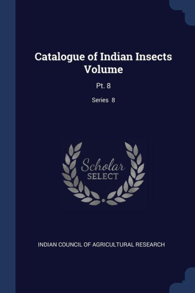 Catalogue Of Indian Insects Volume: Pt. 8; Series 8