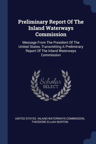 Preliminary Report Of The Inland Waterways Commission: Message From The President Of The United States, Transmitting A Preliminary Report Of The Inland Waterways Commission