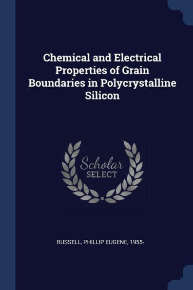 Chemical And Electrical Properties Of Grain Boundaries In Polycrystalline Silicon