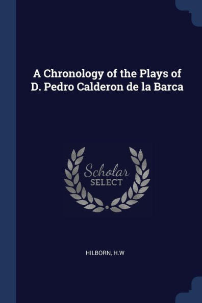 A Chronology Of The Plays Of D. Pedro Calderon De La Barca