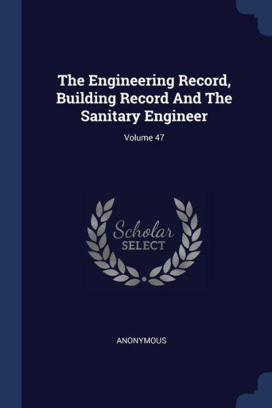 The Engineering Record, Building Record And The Sanitary Engineer; Volume 47