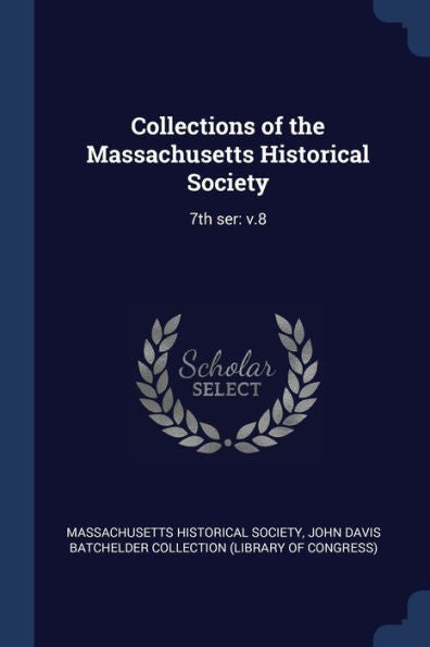 Collections Of The Massachusetts Historical Society: 7Th Ser: V.8