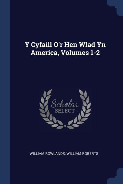 Y Cyfaill O'R Hen Wlad Yn America, Volumes 1-2