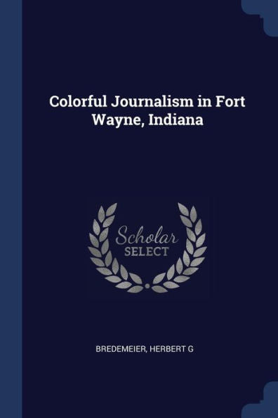 Colorful Journalism In Fort Wayne, Indiana