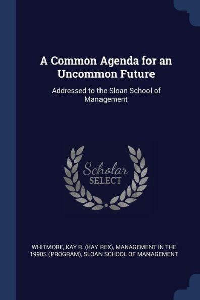 A Common Agenda For An Uncommon Future: Addressed To The Sloan School Of Management
