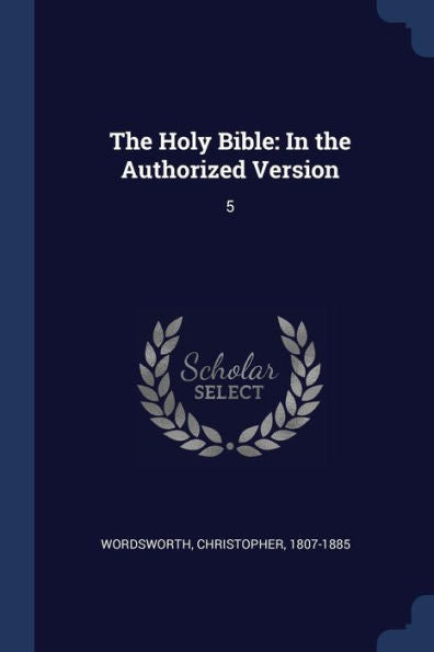 The Holy Bible: In The Authorized Version: 5